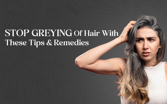 Greying Of Hair With These Tips and Remedies