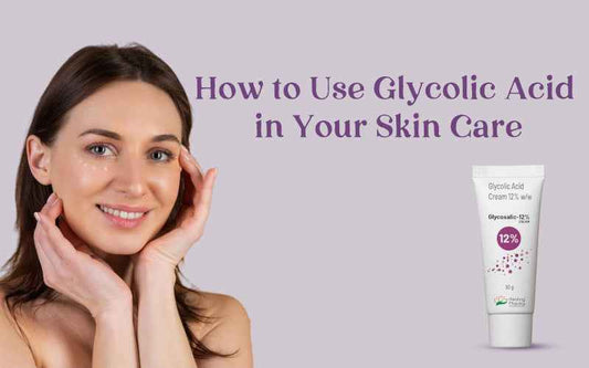 How to Use Glycolic Acid in Your Skin Care - Healing Pharma