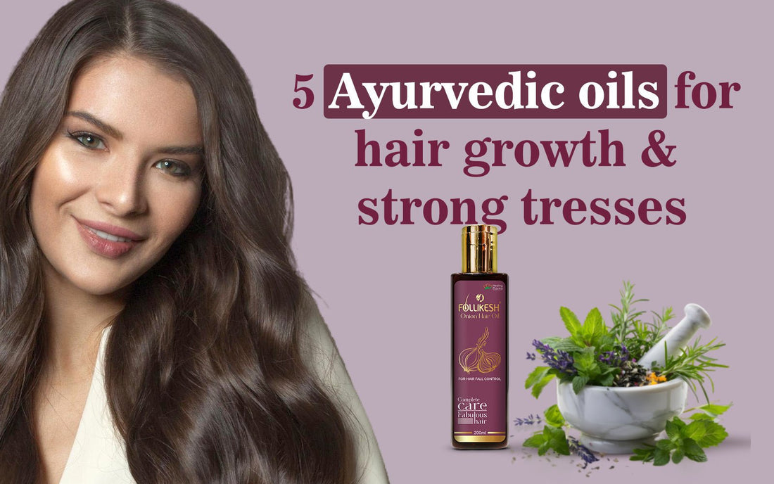 5 Ayurvedic oils for hair growth and strong tresses - Healing Pharma
