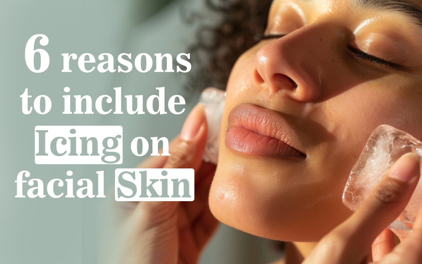 6 Reasons to Include Icing in Your Facial Skin Routine – Healing Pharma