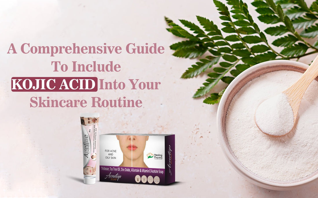 A Comprehensive Guide to Include Kojic Acid into Your Skincare Routine - Healing Pharma