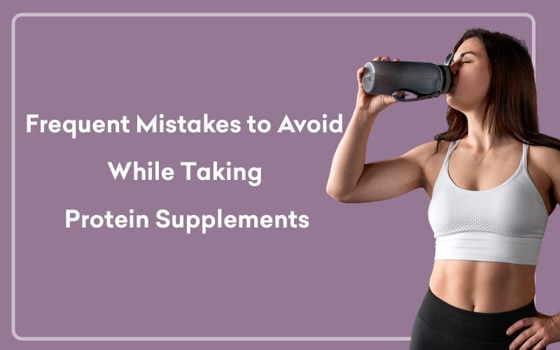 Frequent Mistakes to Avoid While Taking Protein Supplements - Healing Pharma