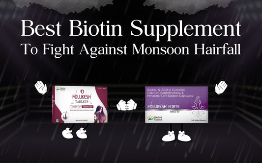 Best Biotin Supplement To Fight Against Monsoon Hairfall - Healing Pharma