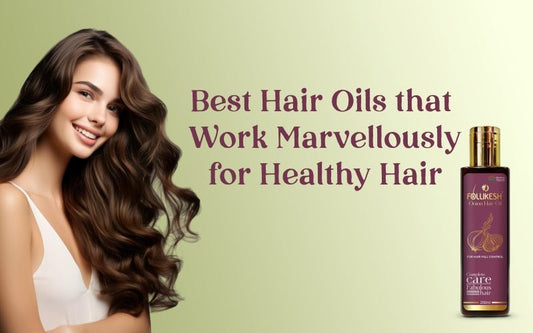 Best Hair Oils that Work Marvellously for Healthy Hair - Healing Pharma