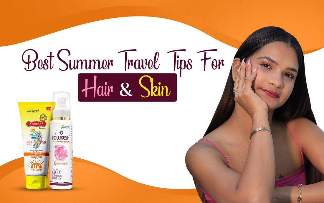 Best Summer Travel Tips For Hair & Skin - Healing Pharma