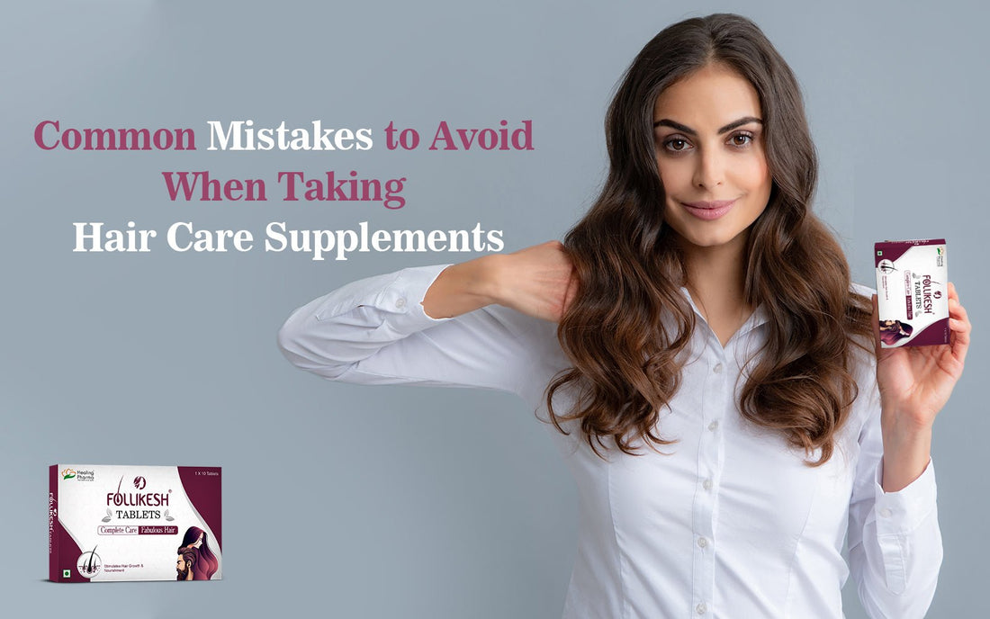 Common Mistakes to Avoid When Taking Hair Care Supplements - Healing Pharma