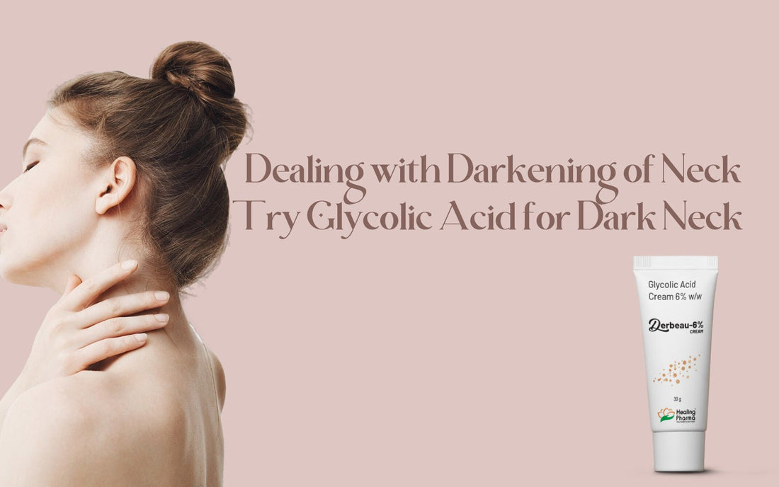 Dealing with Darkening of Neck? Try Glycolic Acid for Dark Neck! - Healing Pharma