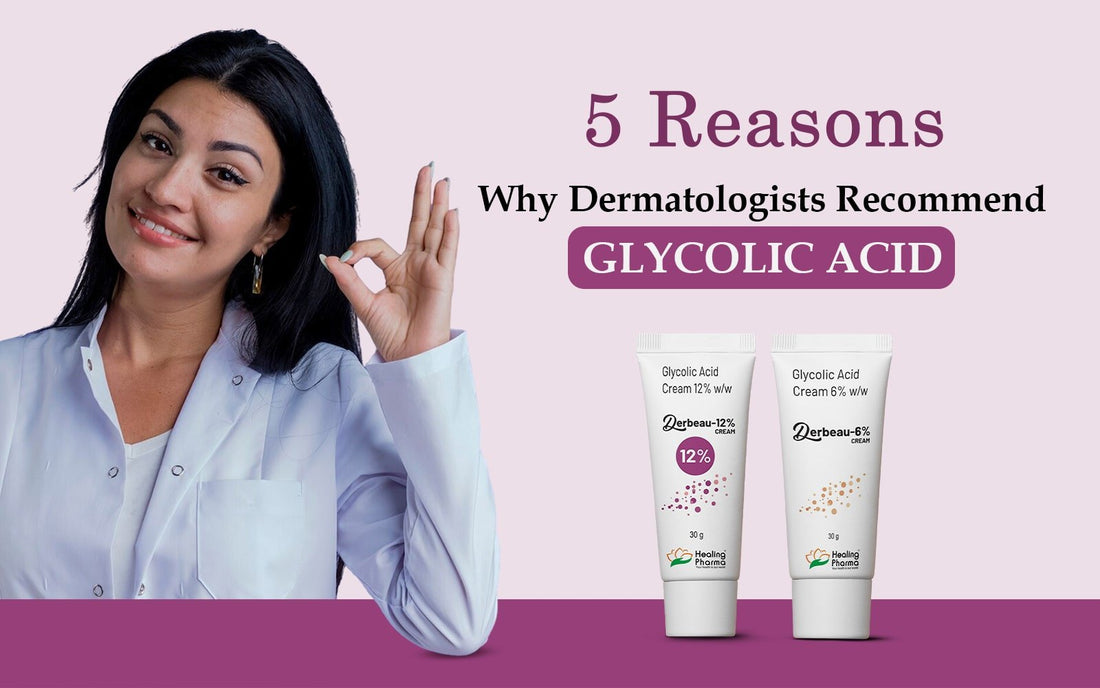 5 Reasons Why Dermatologists Recommend Glycolic Acid - Healing Pharma