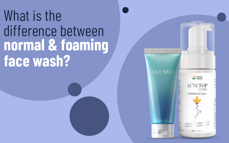 What Is the Difference Between Normal & Foaming Face Wash? - Healing Pharma