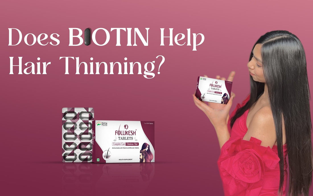 Biotin for Hair Thinning: Does Biotin Help Hair Thinning? - Healing Pharma