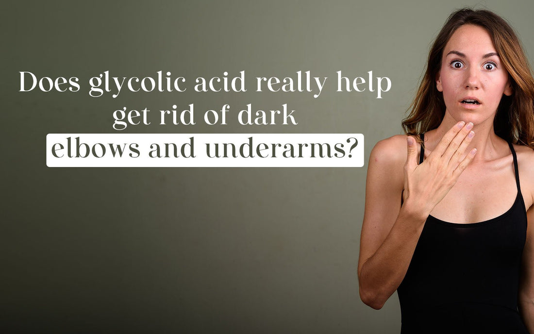Does glycolic acid really help get rid of dark elbows and underarms? - Healing Pharma