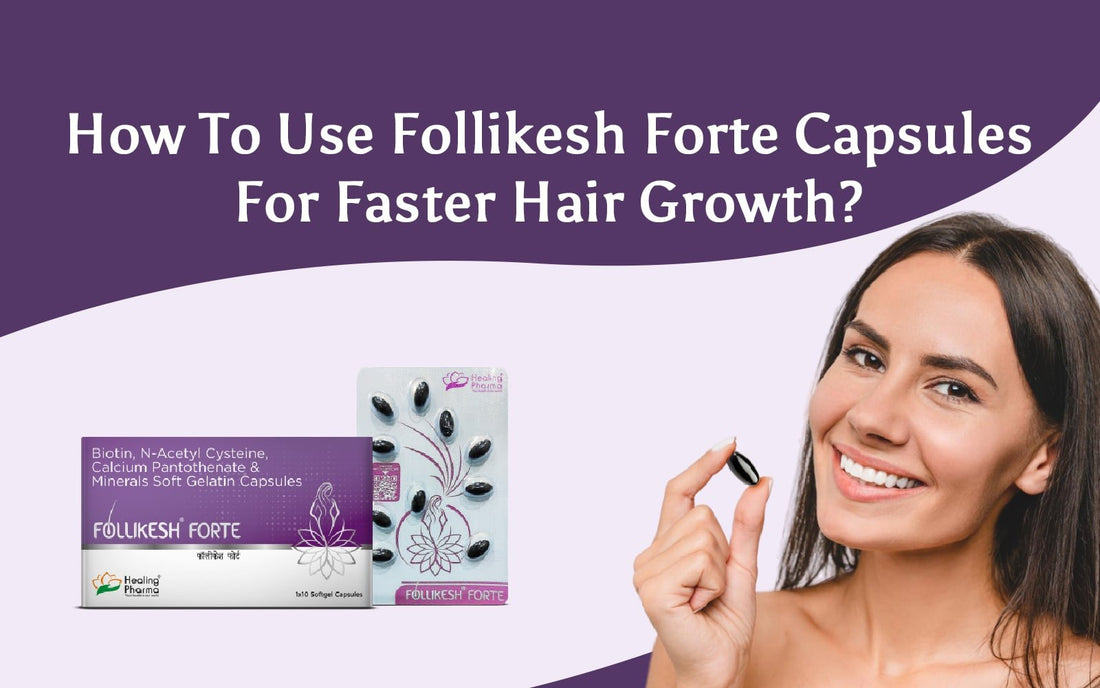 How to Use Follikesh Forte Capsules for Faster Hair Growth? - Healing Pharma