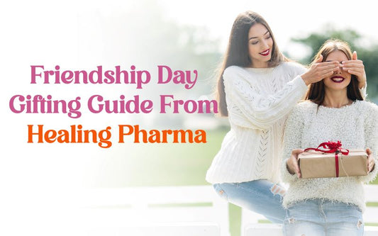 Friendship Day Gifting Guide from Healing Pharma - Healing Pharma