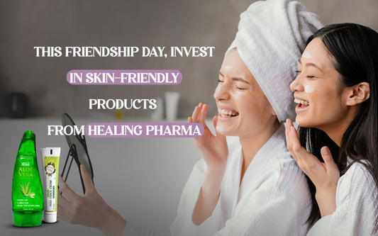 This Friendship Day, Invest in Skin-Friendly Products from Healing Pharma - Healing Pharma
