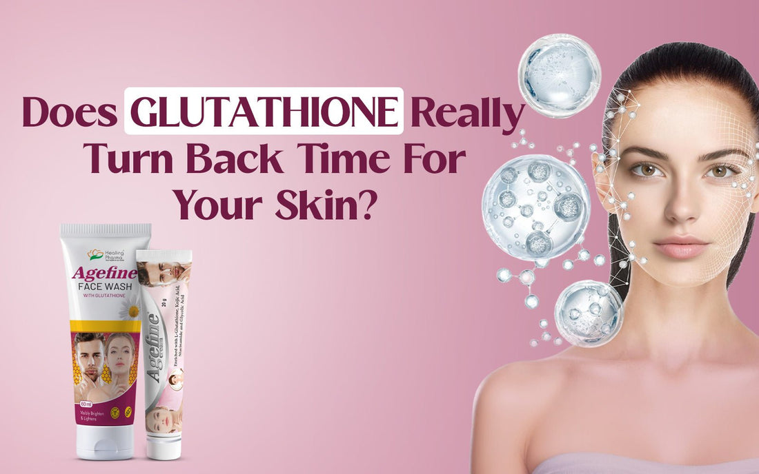 Does Glutathione Really Turn Back Time For Your Skin? - Healing Pharma
