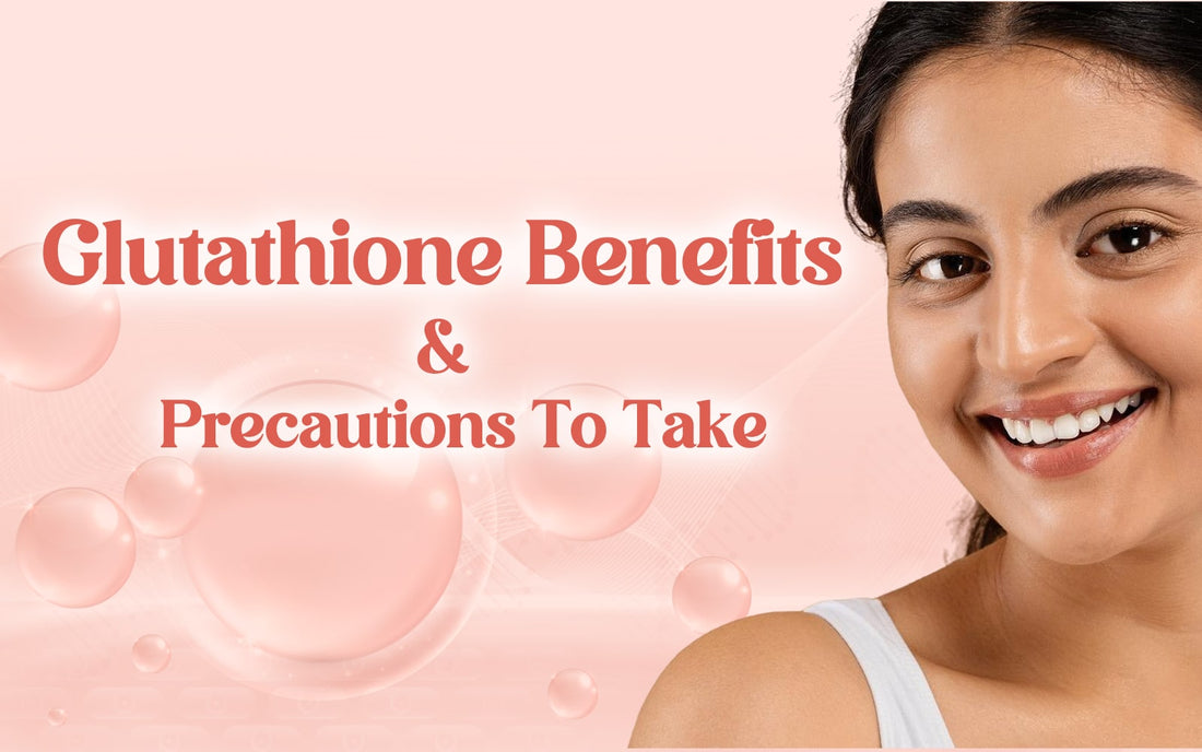 Glutathione Benefits and Precautions To Take