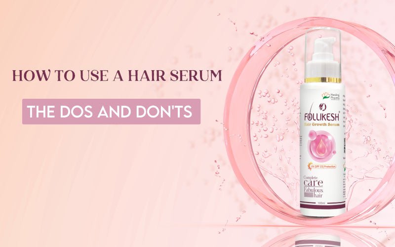 How to Use a Hair Serum: The Dos and Don'ts - Healing Pharma