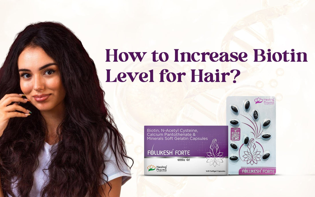 How to Increase Biotin Level for Hair? - Healing Pharma