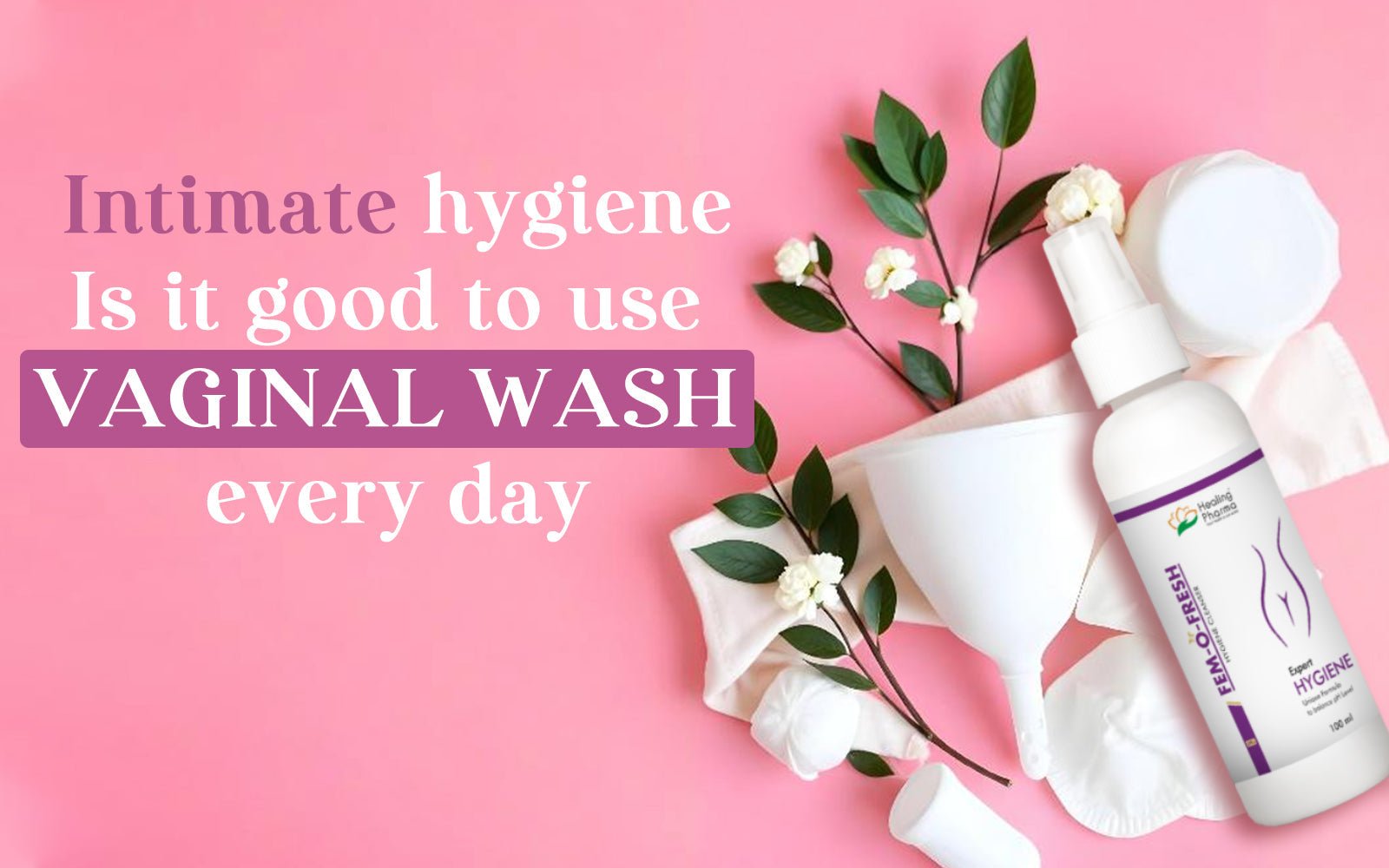 Intimate Hygiene: Should You Use Vaginal Wash Daily? – Healing Pharma