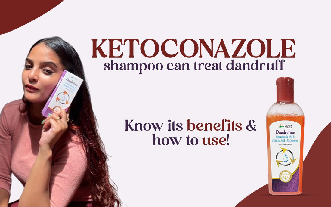 Ketoconazole Shampoo Can Treat Dandruff: Know Its Benefits & How To Use! - Healing Pharma