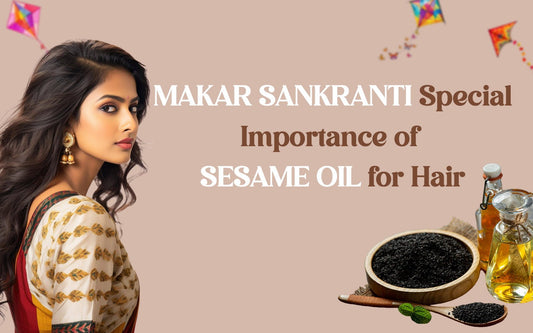 Makar Sankranti Special: Importance of Sesame Oil for Hair - Healing Pharma