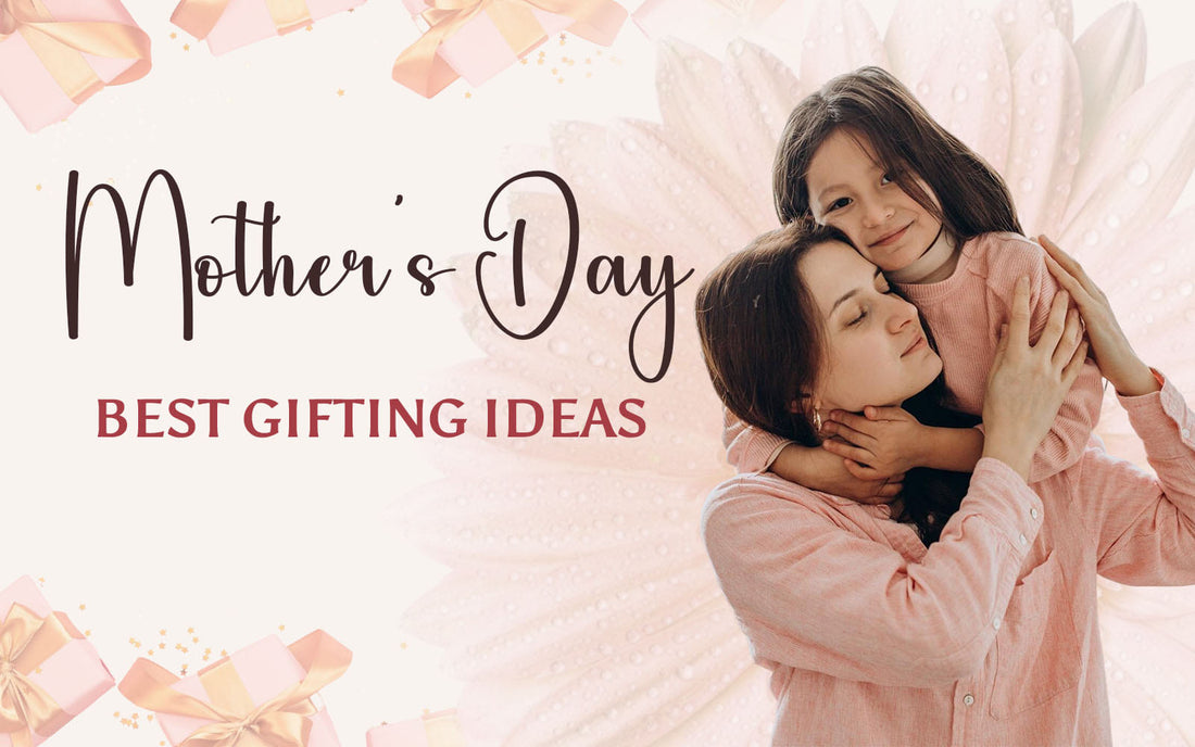 Mother's Day 2025: Best Gifting Ideas
