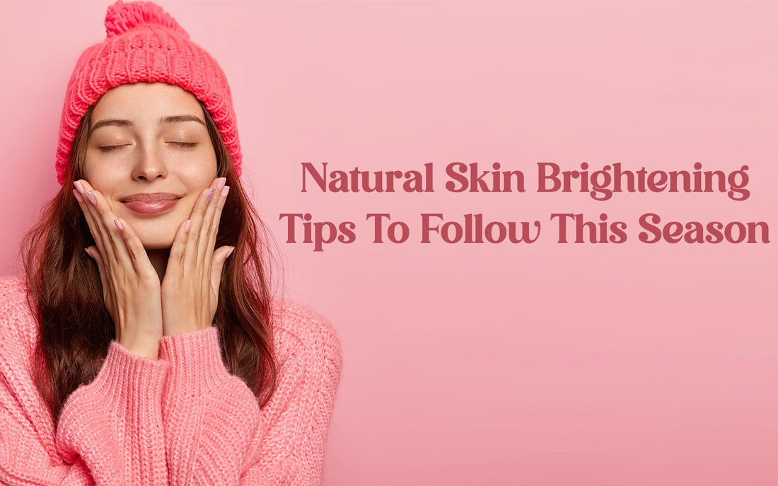 Natural Skin Brightening Tips To Follow This Season - Healing Pharma