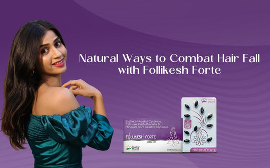 Natural Ways to Combat Hair Fall with Follikesh Forte - Healing Pharma
