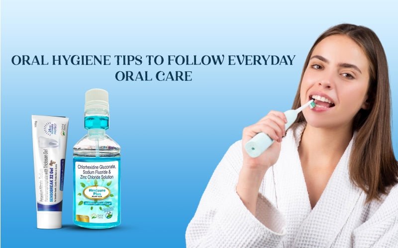 Oral Hygiene Tips to Follow Everyday - Healing Pharma