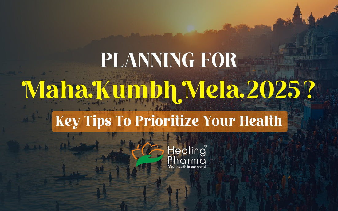 Planning For Maha Kumbh Mela 2025? Key Tips To Prioritize Your Health - Healing Pharma