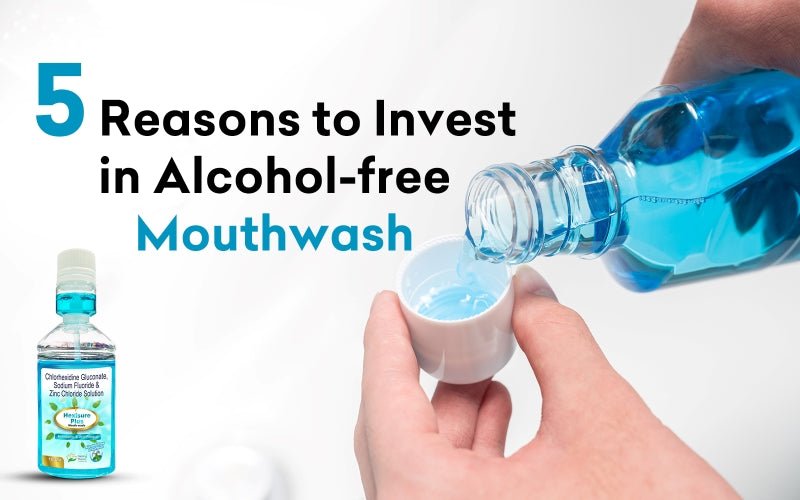5 Reasons to Invest in Alcohol-free Mouthwash - Healing Pharma