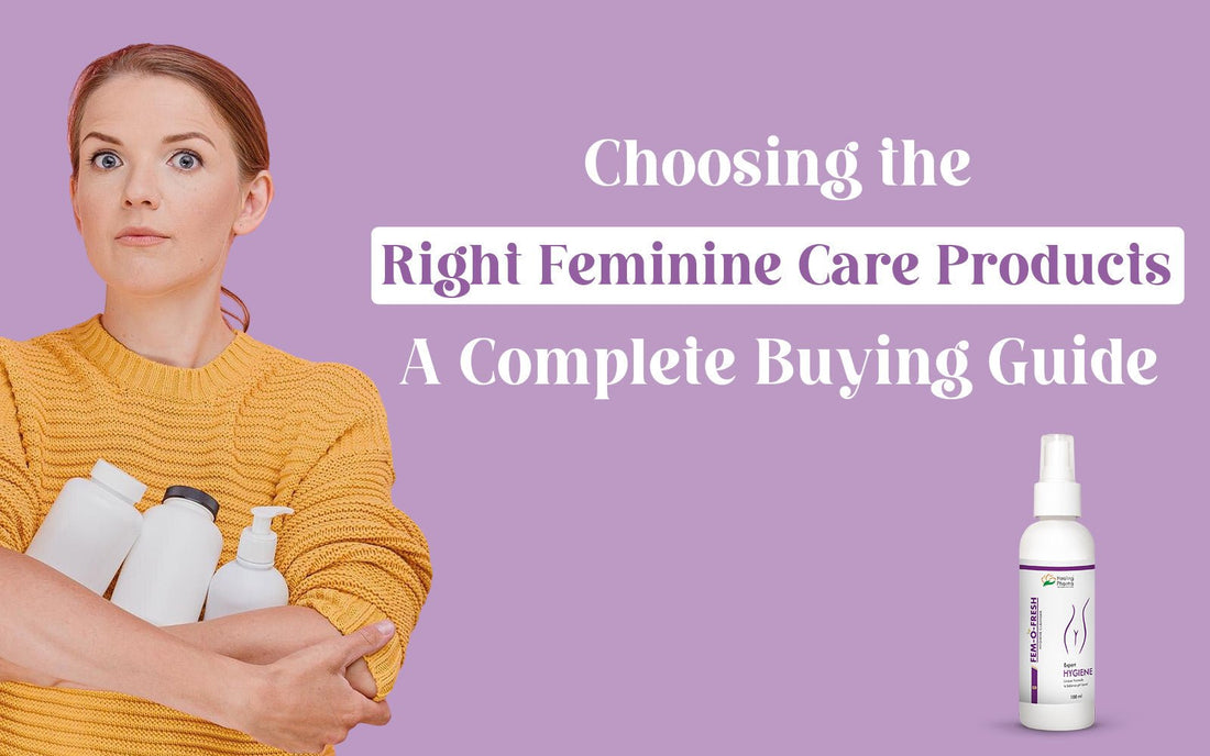 Choosing the Right Feminine Care Products: A Complete Buying Guide - Healing Pharma