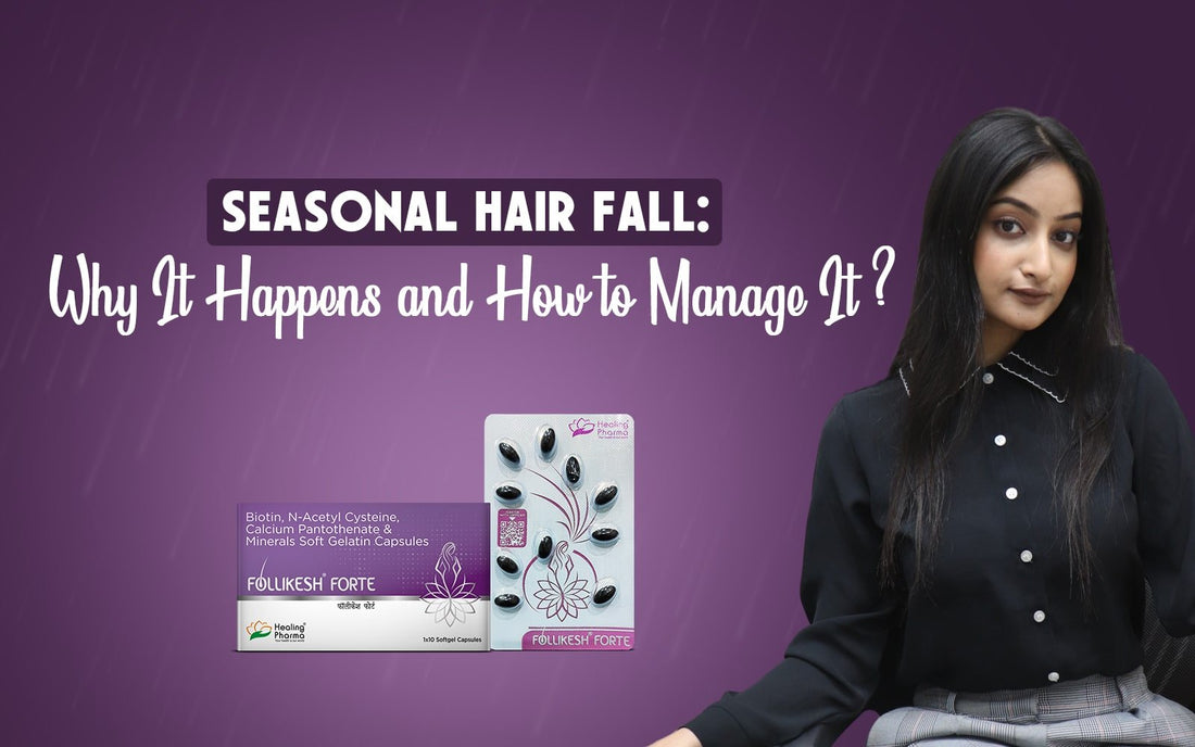 Seasonal Hair Fall: Why It Happens and How to Manage It? - Healing Pharma