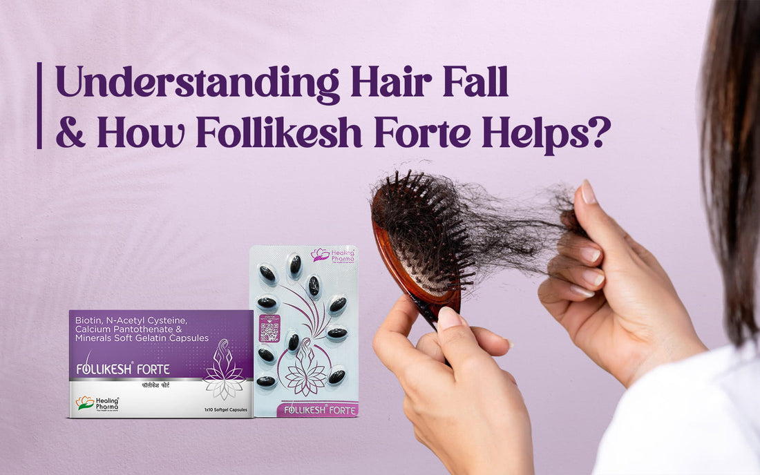 Understanding hair fall and how Follikesh Forte helps