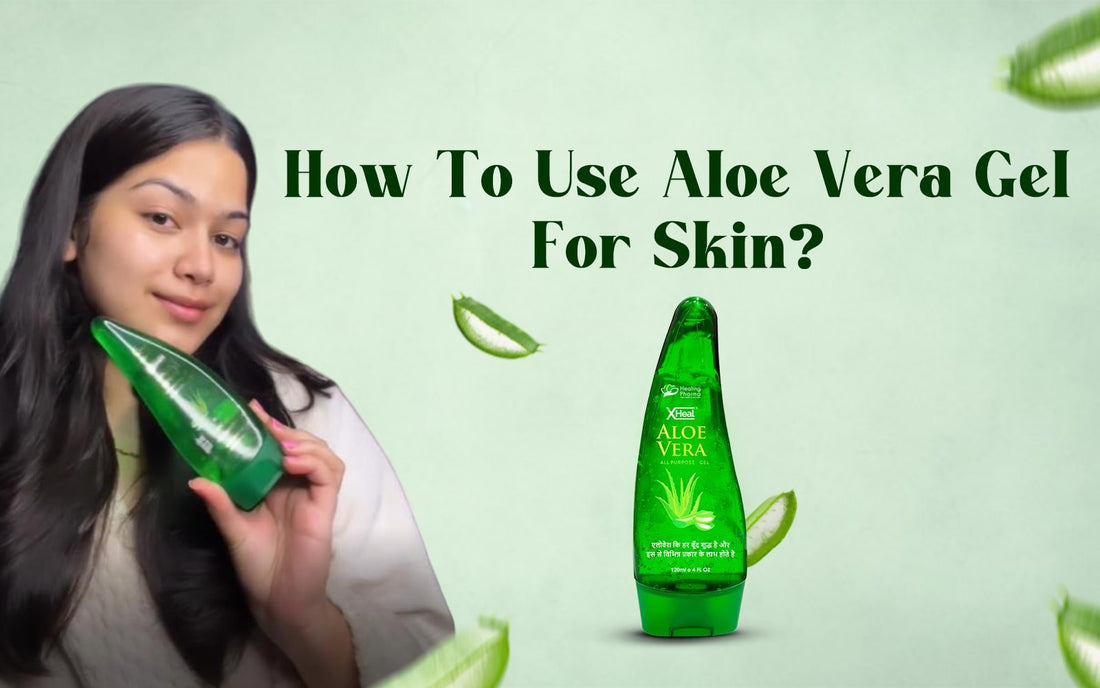 How To Use Aloe Vera Gel For Skin? - Healing Pharma