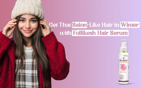 Get That Salon-Like Hair in Winter with Follikesh Hair Serum - Healing Pharma