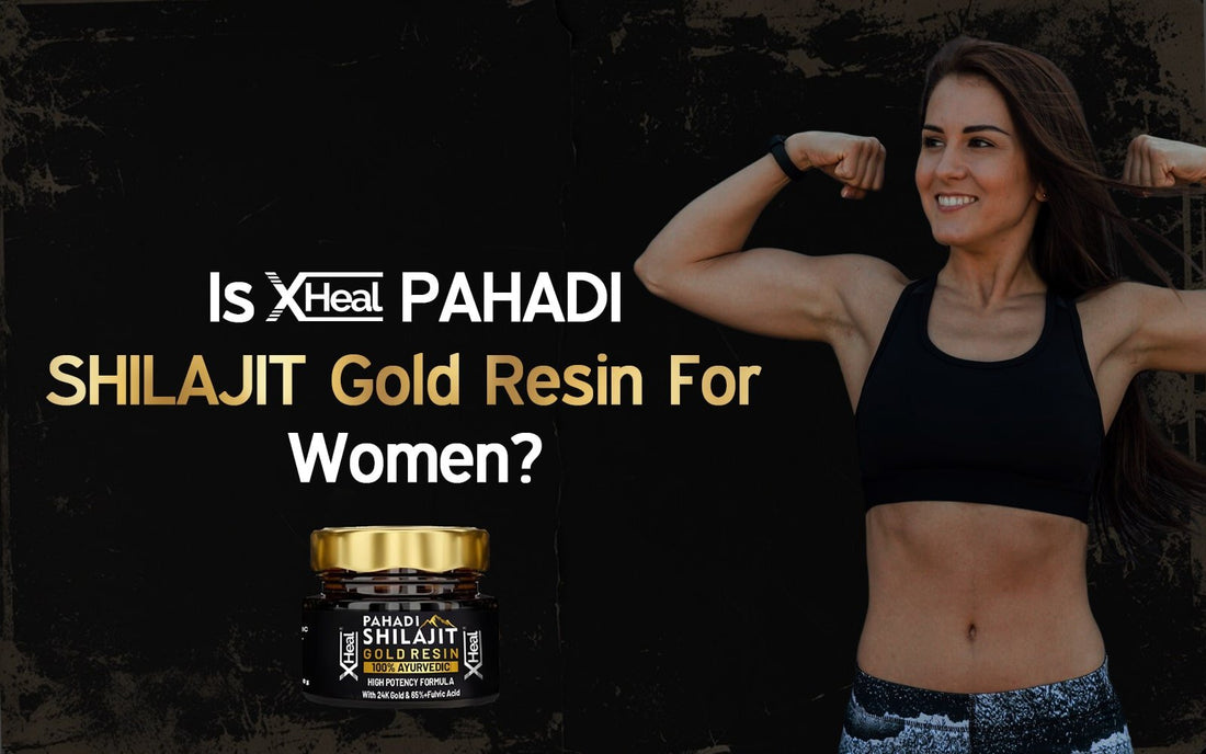 Is Xheal Pahadi Shilajit Gold Resin For Women? - Healing Pharma