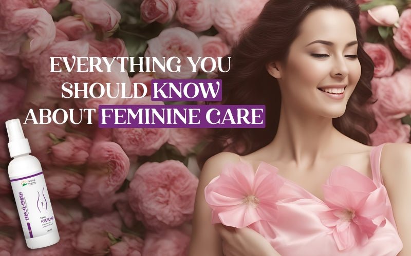 Everything You Should Know About Feminine Care - Healing Pharma
