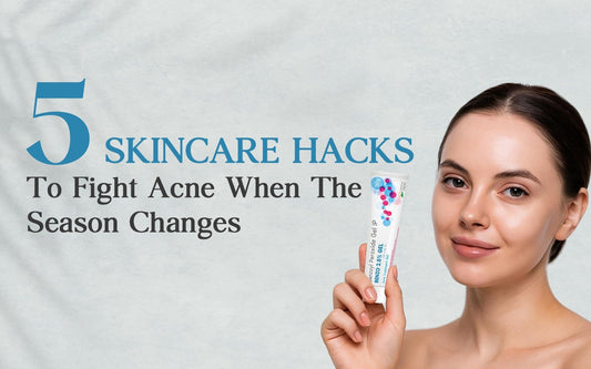 5 Skincare Hacks To Fight Acne When The Season Changes - Healing Pharma