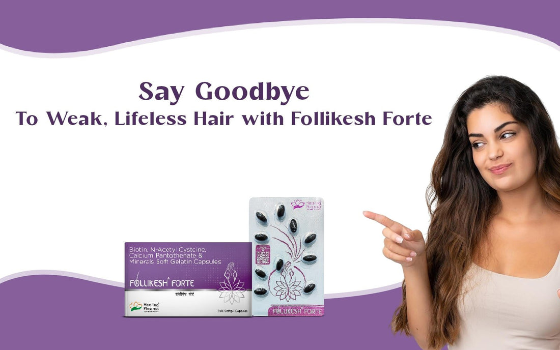 Say Goodbye to Weak, Lifeless Hair with Follikesh Forte - Healing Pharma