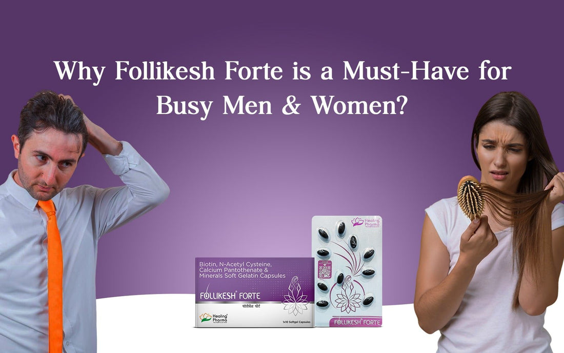 Why Follikesh Forte is a Must-Have for Busy Men and Women? - Healing Pharma