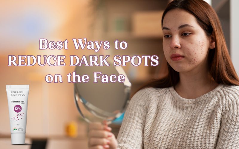 Best Ways to Reduce Dark Spots on the Face - Healing Pharma