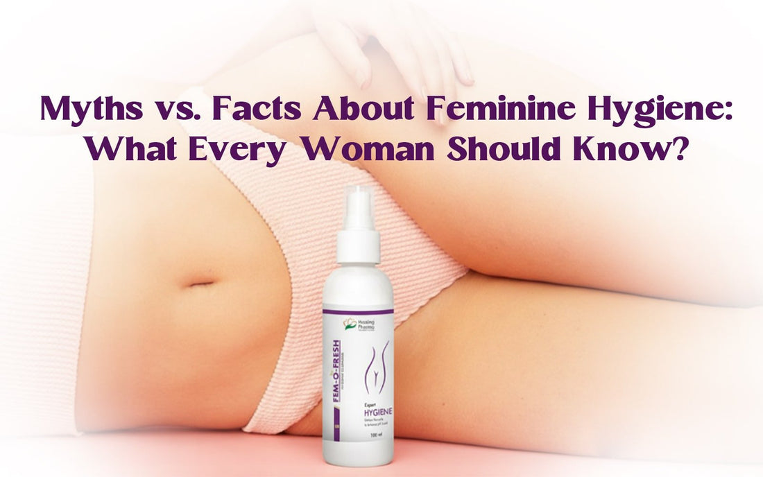 Myths vs. Facts About Feminine Hygiene: What Every Woman Should Know? - Healing Pharma