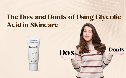 The Do’s and Don’ts of Using Glycolic Acid in Skincare - Healing Pharma