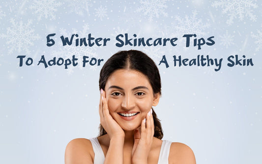 5 Winter Skincare Tips To Adopt For A Healthy Skin - Healing Pharma